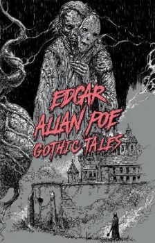 Edgar Allan Poe - Gothic Tales