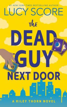 The Dead Guy Next Door - Lucy Score - Bloom Books - 9781464249099 - Онлайн книжарница Ciela | ciela.com