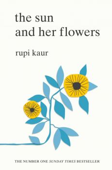 The Sun and Her Flowers - Rupi Kaur - 9781471165825 - Онлайн книжарница Ciela | ciela.com
