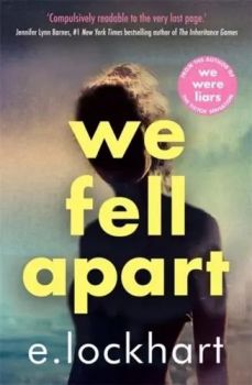 We Fell Apart - E. Lockhart - 9781471419713 - Bonnier Books UK - Онлайн книжарница Ciela | ciela.com