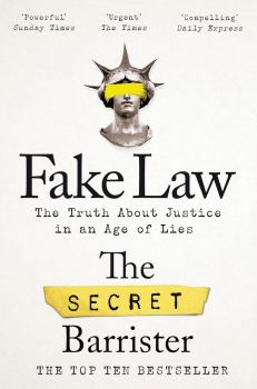 Fake Law - The Truth About Justice in an Age of Lies - Secret Barrister - 9781529009989 - Онлайн книжарница Ciela | ciela.com