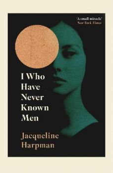 I Who Have Never Known Men - Jacqueline Harpman - 9781784877200 - Vintage Publishing - Онлайн книжарница Ciela | ciela.com