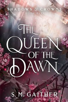 The Queen of the Dawn - Shadows & Crowns - S. M. Gaither - 9781529911527 - Онлайн книжарница Ciela | ciela.com