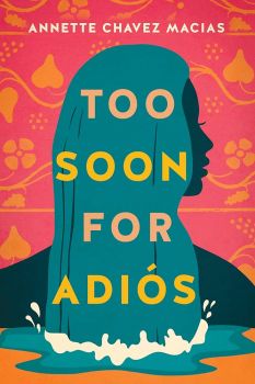 Too Soon for Adiós - Annette Chavez Macias - 9781542039307 - Онлайн книжарница Ciela | ciela.com