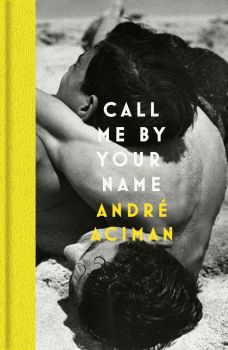 Call Me by Your Name - Call Me By Your Name Series - André Aciman - 9781838957322 - Онлайн книжарница Ciela | ciela.com