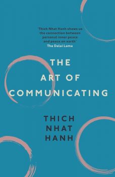 The Art of Communicating - Thich Nhat Hanh - 9781846044007 - Онлайн книжарница Ciela | ciela.com