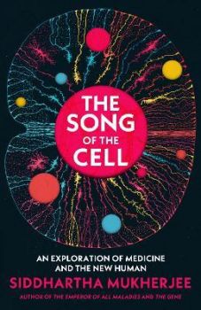 The Song of the Cell - An Exploration of Medicine and the New Human