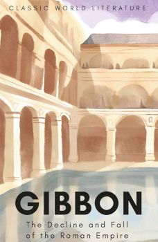 The Decline and Fall of the Roman Empire - Wordsworth Classics of World Literature