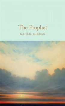 The Prophet - Macmillan Collector's Library - Kahlil Gibran - 9781909621596 - Онлайн книжарница Ciela | ciela.com