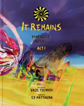 It Remains - ACT I - The Immersive Novel - Vasil Tuchkov - 9786199282502 - Yellow mouth studios - Онлайн книжарница Ciela | ciela.com
