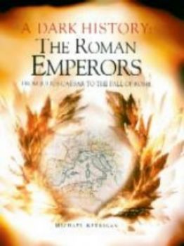 A Dark History: The Roman Emperors