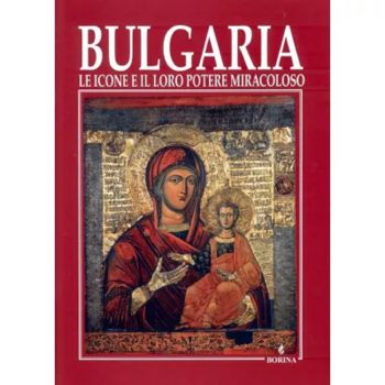 България – иконите и чудодейната им сила. Bulgarie les icones et leur force miraculeuse - проф. Теофана Лилкова - 9789545002571 - Борина - Онлайн книжарница Ciela | ciela.com