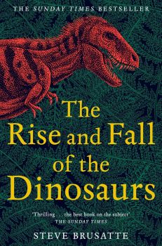 The Rise and Fall of the Dinosaurs - The Untold Story of a Lost World