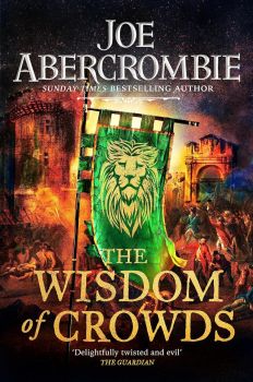 The Wisdom of Crowds - The Age of Madness Series - Book 3 - Joe Abercrombie - 9780575095984 - Orion - Онлайн книжарница Ciela | ciela.com