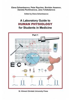 A Laboratory Guide to Human Physiology for Students in Medicine - part 1 - Elena Dzhambazova, Petar Raychev, Borislav Assenov, Daniela Pechlivanova, Jana Tchekalarova - 9789540743035 - УИ "Св. Климент Охридски" - Онлайн книжарница Ciela | ciela.com