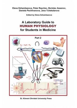 A Laboratory Guide to Human Physiology for Students in Medicine - part 2 - Elena Dzhambazova, Petar Raychev, Borislav Assenov, Daniela Pechlivanova, Jana Tchekalarova - 9789540759647 - УИ "Св. Климент Охридски" - Онлайн книжарница Ciela | ciela.com