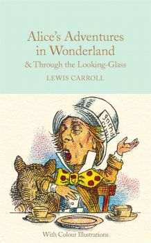 Alice's Adventures in Wonderland & Through the Looking-Glass - Lewis Carroll - 9781909621589 - Macmillan - Онлайн книжарница Ciela | ciela.com