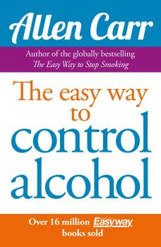 Allen Carr's Easyway to Control Alcohol - Allen Carr - 9781848374652 - Arcturus Publishing - Онлайн книжарница Ciela | ciela.com