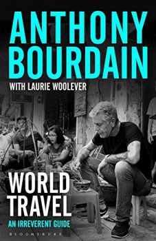 Anthony Bourdain - World Travel - An Irreverent Guide - Bloomsbury - 9781526630230 - Онлайн книжарница Ciela | Ciela.com