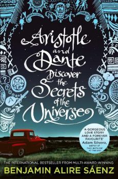 Aristotle and Dante Discover the Secrets of the Universe - Benjamin Alire Sáenz  - Simon and Schuster UK - 9781398505247 - Онлайн книжарница Ciela | Ciela.com