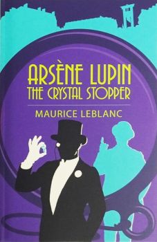 Arsène Lupin - The Crystal Stopper - Maurice Leblanc - 9781398813649 - Arcturus Publishing - Онлайн книжарница Ciela | ciela.com