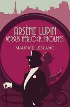 Arsène Lupin vs Herlock Sholmes - Maurice Leblanc - 9781398813625 - Arcturus Publishing - Онлайн книжарница Ciela | ciela.com