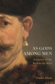 As Gods Among Men. A History of the Rich in the West - Guido Alfani - Сиела - Онлайн книжарница Ciela | ciela.com 