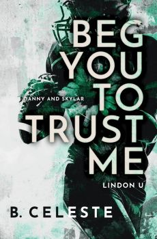 Beg You to Trust Me - B. Celeste - 9781728284194 - Bloom Books - Онлайн книжарница Ciela | ciela.com