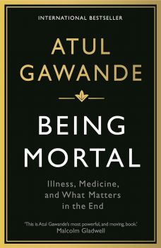 Being Mortal - Atul Gawande - 9781846685828 - Profile Books - Онлайн книжарница Ciela | ciela.com