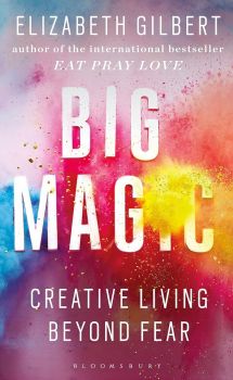 Big Magic - Elizabeth Gilbert - 9781408866757 - Bloomsbury - Онлайн книжарница Ciela | ciela.com