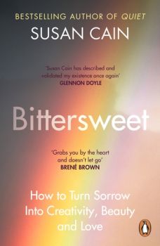 Bittersweet - How to Turn Sorrow Into Creativity, Beauty and Love - Susan Cain - 9780241300671 - Онлайн книжарница Ciela | ciela.com 