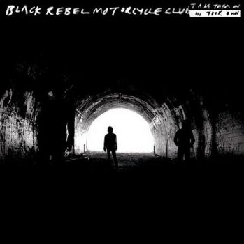 BLACK REBEL MOTORCYCLE CLUB - TAKE THEM ON,ON YOUR OWN