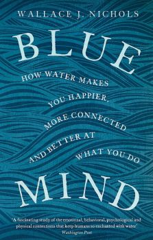 Blue Mind - Wallace J. Nichols - 9780349139579 - Little, Brown Book Group - Онлайн книжарница Ciela | ciela.com