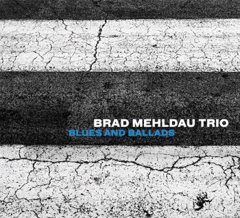 BRAD MEHLDAU TRIO - BLUES AND BALLADS