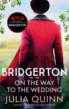 Bridgerton: On The Way To The Wedding - Julia Quinn - 9780349429496 - Little, Brown Book Group - Онлайн книжарница Ciela | ciela.com