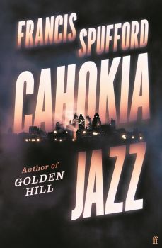 Cahokia Jazz - Francis Spufford - 9780571336876 - Faber - Онлайн книжарница Ciela | ciela.com