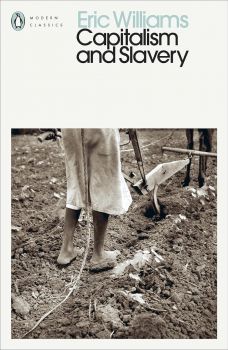 Capitalism and Slavery - Eric Williams - 9780241548165 - Penguin Classics - Онлайн книжарница Ciela | ciela.com