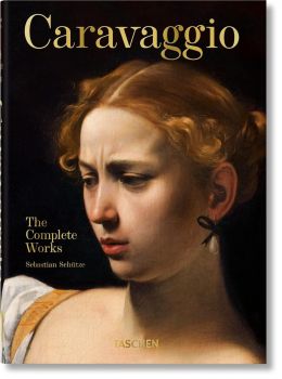 Caravaggio - The Complete Works - Sebastian Schütze - 9783836587969 - Taschen - Онлайн книжарница Ciela | ciela.com