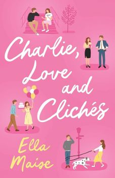 Charlie, Love and Clichés - Ella Maise - 9781398521643 -  Simon and Schuster - Онлайн книжарница Ciela | ciela.com
