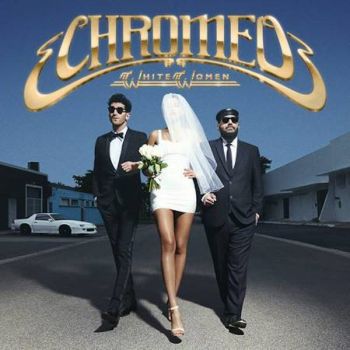 CHROMEO - WHITE WOMEN