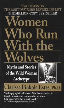 Women Who Run With the Wolves - Myths and Stories of the Wild Woman Archetype