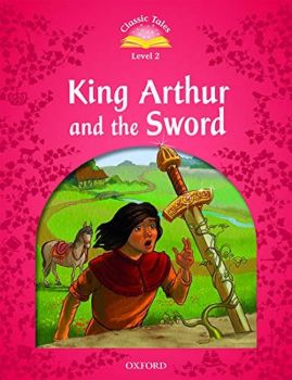 Classic Tales Second Edition Level 2 - King Arthur and the Sword