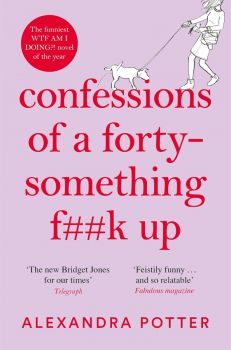 Confessions of a Forty-Something F**k Up - Alexandra Potter - 9781529022803 - Macmillan - Онлайн книжарница Ciela | ciela.com