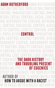 Control The Dark History and Troubling Present of Eugenics - Adam Rutherford - 9781474622387 - онлайн книжарница ciela | ciela.com