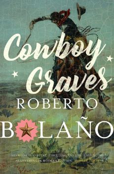 Cowboy Graves - Roberto Bolaño - 9781509851935 - Picador - Онлайн книжарница Ciela | ciela.com
