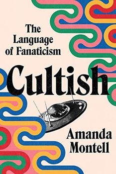 Cultish - The Language of Fanaticism -  Amanda Montell - 9780062993151 - Harper Wave - Онлайн книжарница Ciela | ciela.com