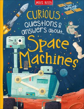 Curious Questions & Answers about Space Machines - Anne Rooney - 9781789890761 - Miles Kelly - Онлайн книжарница Ciela | ciela.com
