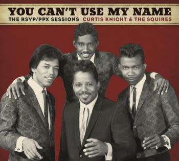 CURTIS KNIGHT & THE SQUIRES - YOU CAN'T USE MY NAME