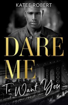 Dare Me To Want You - Katee Robert - 9780263319002 - Mills & Boon - Онлайн книжарница Ciela | ciela.com