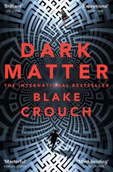 Dark Matter - Blake Crouch - 9781447297581 - Онлайн книжарница Ciela | ciela.com